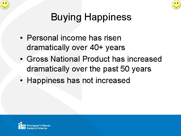 Buying Happiness • Personal income has risen dramatically over 40+ years • Gross National