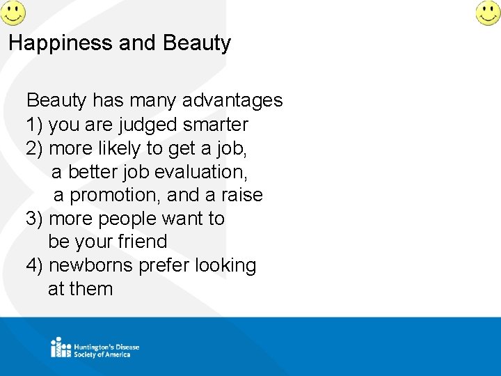 Happiness and Beauty has many advantages 1) you are judged smarter 2) more likely