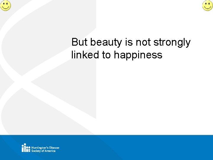 But beauty is not strongly linked to happiness 