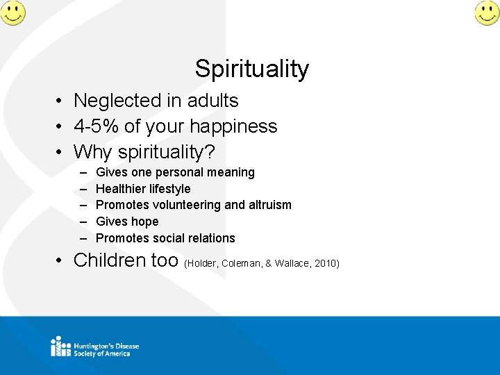 Spirituality • Neglected in adults • 4 -5% of your happiness • Why spirituality?