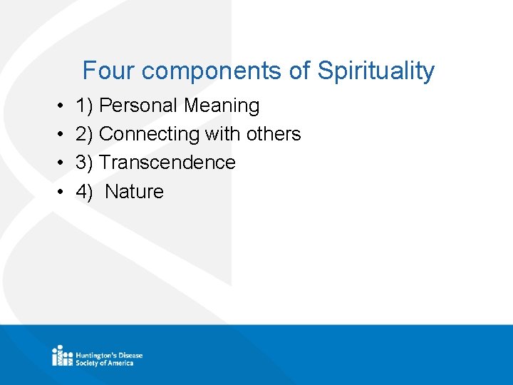 Four components of Spirituality • • 1) Personal Meaning 2) Connecting with others 3)