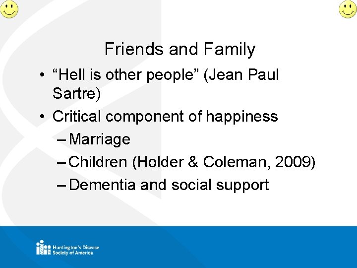 Friends and Family • “Hell is other people” (Jean Paul Sartre) • Critical component