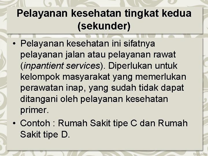 Pelayanan kesehatan tingkat kedua (sekunder) • Pelayanan kesehatan ini sifatnya pelayanan jalan atau pelayanan