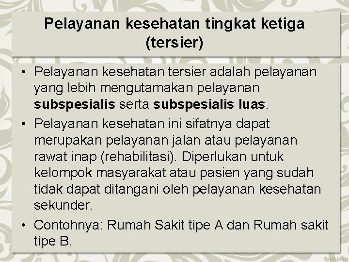 Pelayanan kesehatan tingkat ketiga (tersier) • Pelayanan kesehatan tersier adalah pelayanan yang lebih mengutamakan