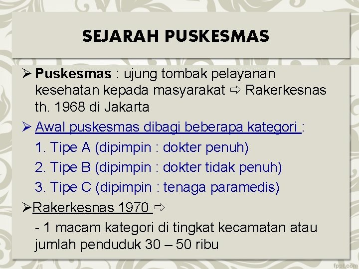 SEJARAH PUSKESMAS Puskesmas : ujung tombak pelayanan kesehatan kepada masyarakat Rakerkesnas th. 1968 di