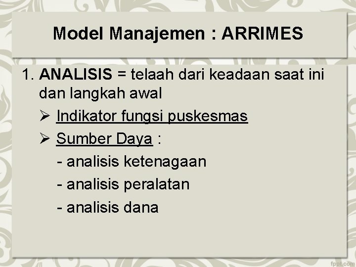 Model Manajemen : ARRIMES 1. ANALISIS = telaah dari keadaan saat ini dan langkah