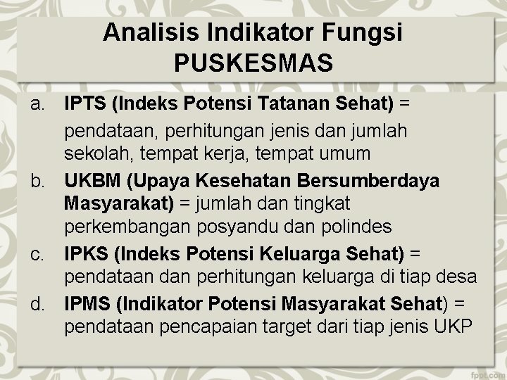 Analisis Indikator Fungsi PUSKESMAS a. IPTS (Indeks Potensi Tatanan Sehat) = pendataan, perhitungan jenis