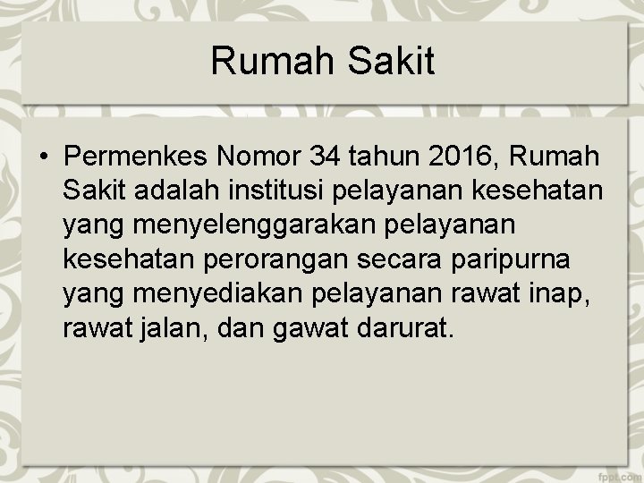 Rumah Sakit • Permenkes Nomor 34 tahun 2016, Rumah Sakit adalah institusi pelayanan kesehatan