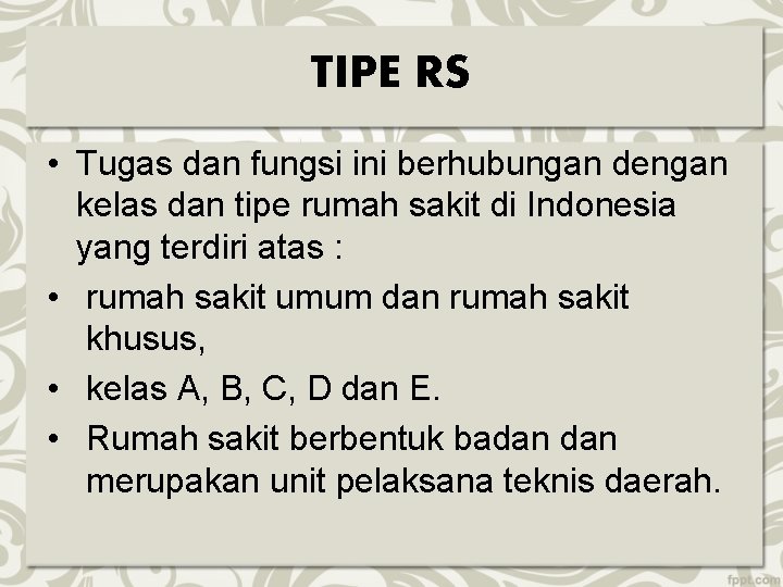 TIPE RS • Tugas dan fungsi ini berhubungan dengan kelas dan tipe rumah sakit TIPE RS • Tugas dan fungsi ini berhubungan dengan kelas dan tipe rumah sakit