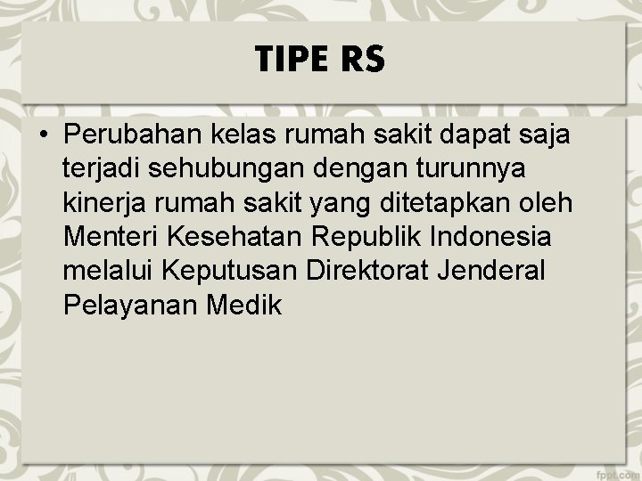 TIPE RS • Perubahan kelas rumah sakit dapat saja terjadi sehubungan dengan turunnya kinerja