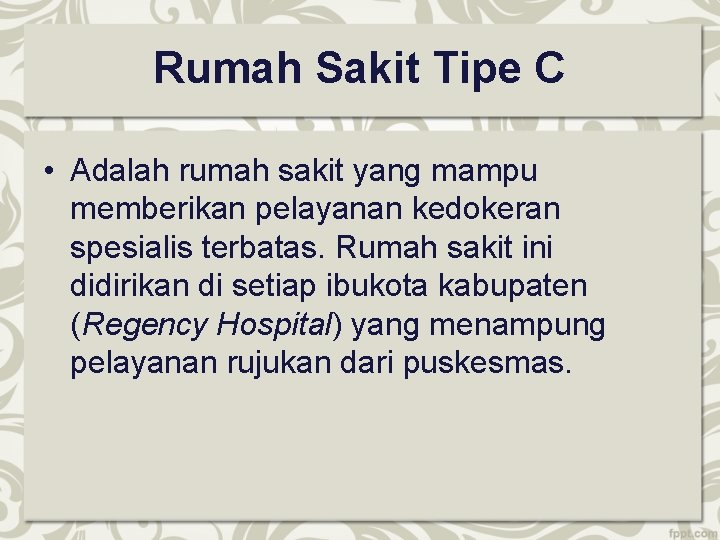 Rumah Sakit Tipe C • Adalah rumah sakit yang mampu memberikan pelayanan kedokeran spesialis Rumah Sakit Tipe C • Adalah rumah sakit yang mampu memberikan pelayanan kedokeran spesialis