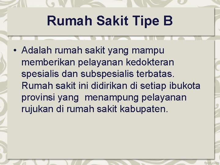 Rumah Sakit Tipe B • Adalah rumah sakit yang mampu memberikan pelayanan kedokteran spesialis