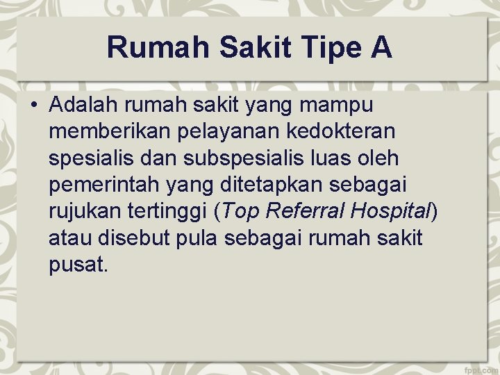 Rumah Sakit Tipe A • Adalah rumah sakit yang mampu memberikan pelayanan kedokteran spesialis