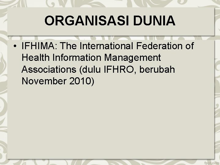 ORGANISASI DUNIA • IFHIMA: The International Federation of Health Information Management Associations (dulu IFHRO, ORGANISASI DUNIA • IFHIMA: The International Federation of Health Information Management Associations (dulu IFHRO,