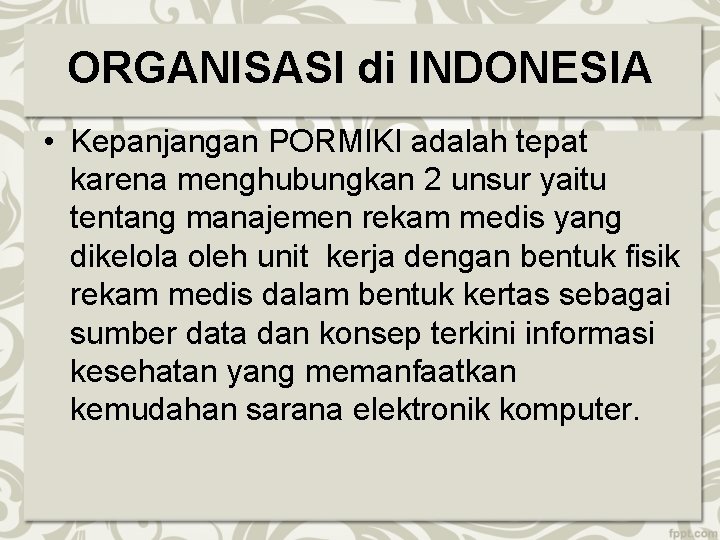 ORGANISASI di INDONESIA • Kepanjangan PORMIKI adalah tepat karena menghubungkan 2 unsur yaitu tentang