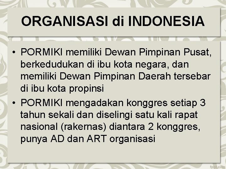 ORGANISASI di INDONESIA • PORMIKI memiliki Dewan Pimpinan Pusat, berkedudukan di ibu kota negara,