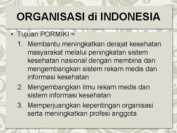 ORGANISASI di INDONESIA • Tujuan PORMIKI = 1. Membantu meningkatkan derajat kesehatan masyarakat melalui