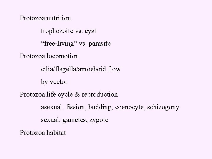 Protozoa nutrition trophozoite vs. cyst “free-living” vs. parasite Protozoa locomotion cilia/flagella/amoeboid flow by vector