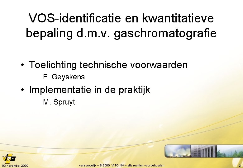 VOS-identificatie en kwantitatieve bepaling d. m. v. gaschromatografie • Toelichting technische voorwaarden F. Geyskens