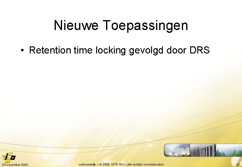 Nieuwe Toepassingen • Retention time locking gevolgd door DRS 03 november 2020 vertrouwelijk –