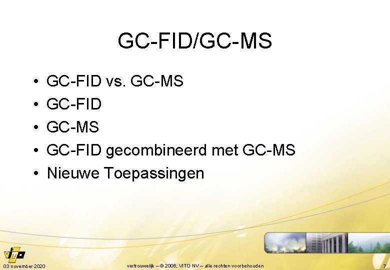 GC-FID/GC-MS • • • 03 november 2020 GC-FID vs. GC-MS GC-FID gecombineerd met GC-MS