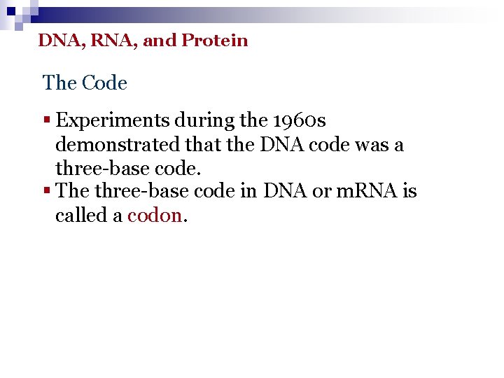 DNA, RNA, and Protein The Code § Experiments during the 1960 s demonstrated that