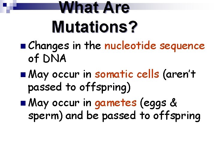 What Are Mutations? n Changes in the nucleotide sequence of DNA n May occur