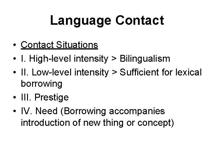 Language Contact • Contact Situations • I. High-level intensity > Bilingualism • II. Low-level