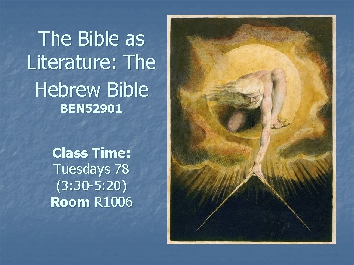 The Bible as Literature: The Hebrew Bible BEN 52901 Class Time: Tuesdays 78 (3: