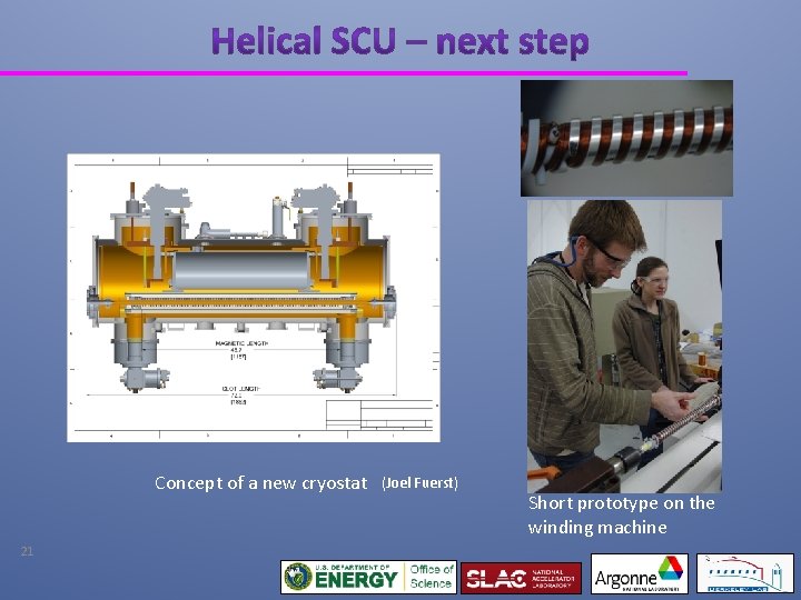 Concept of a new cryostat 21 (Joel Fuerst) Short prototype on the winding machine