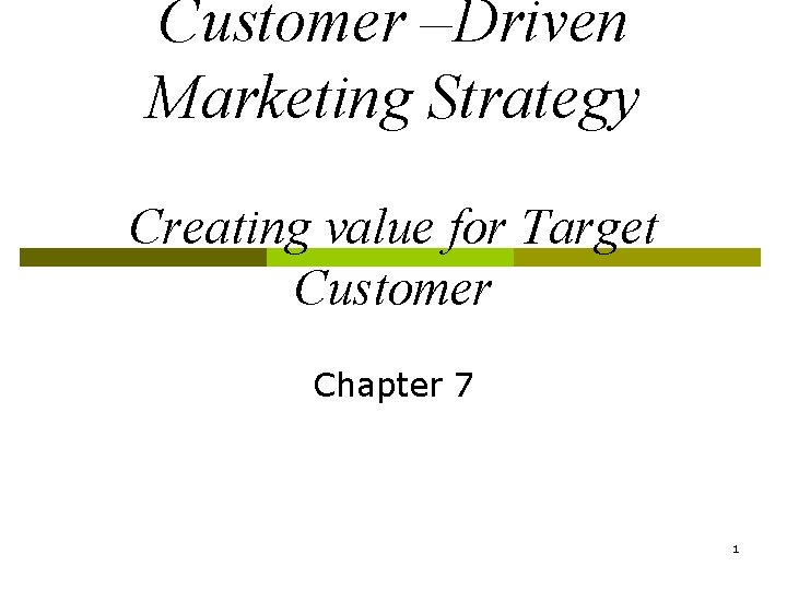 Customer –Driven Marketing Strategy Creating value for Target Customer Chapter 7 1 