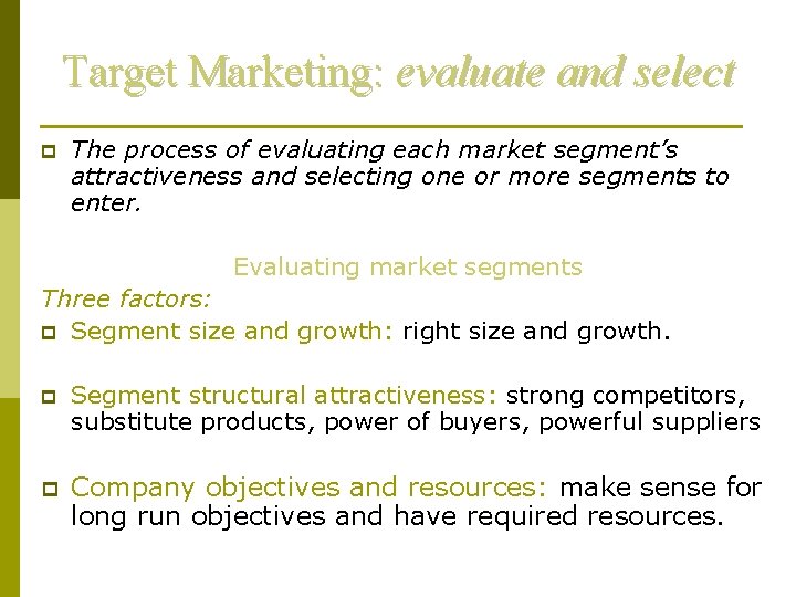Target Marketing: evaluate and select p The process of evaluating each market segment’s attractiveness
