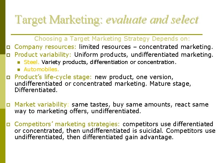 Target Marketing: evaluate and select p p Choosing a Target Marketing Strategy Depends on: