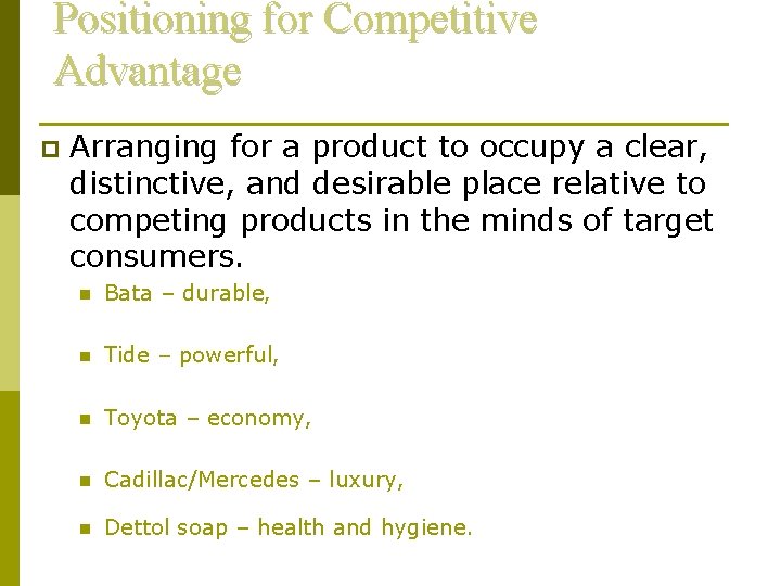 Positioning for Competitive Advantage p Arranging for a product to occupy a clear, distinctive,