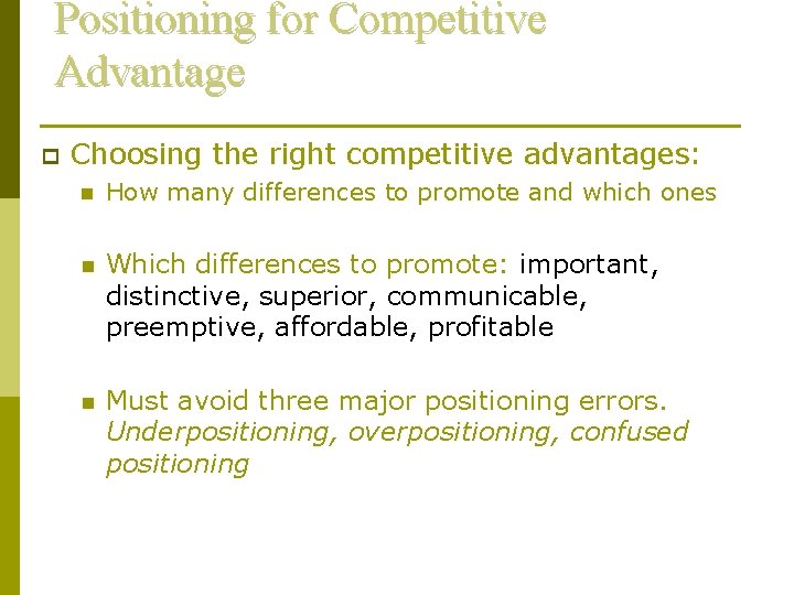 Positioning for Competitive Advantage p Choosing the right competitive advantages: n How many differences