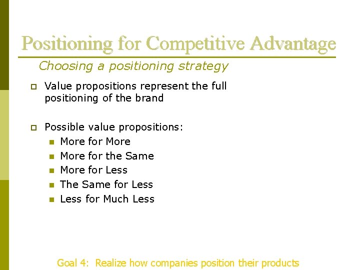 Positioning for Competitive Advantage Choosing a positioning strategy p Value propositions represent the full