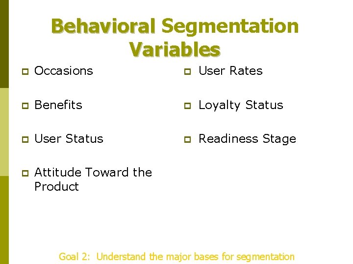 Behavioral Segmentation Variables p Occasions p User Rates p Benefits p Loyalty Status p