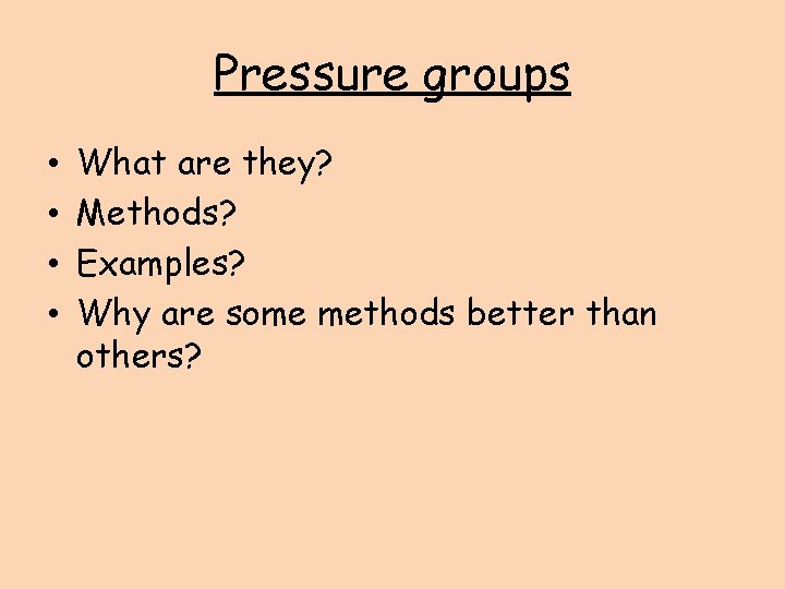 Pressure groups • • What are they? Methods? Examples? Why are some methods better