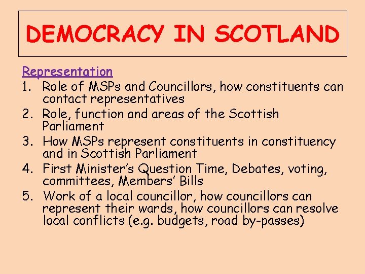 DEMOCRACY IN SCOTLAND Representation 1. Role of MSPs and Councillors, how constituents can contact