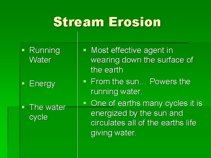 Stream Erosion § Running Water § Energy § The water cycle § Most effective