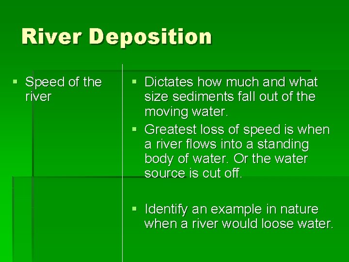 River Deposition § Speed of the river § Dictates how much and what size