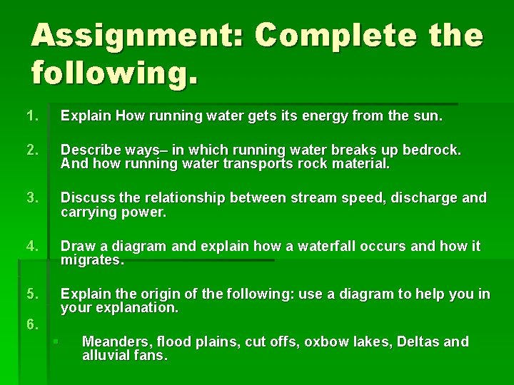 Assignment: Complete the following. 1. Explain How running water gets its energy from the