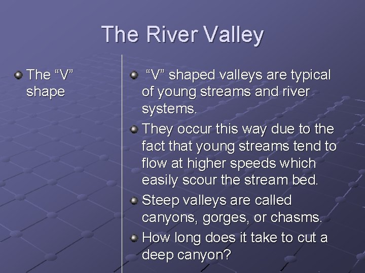 The River Valley The “V” shaped valleys are typical of young streams and river