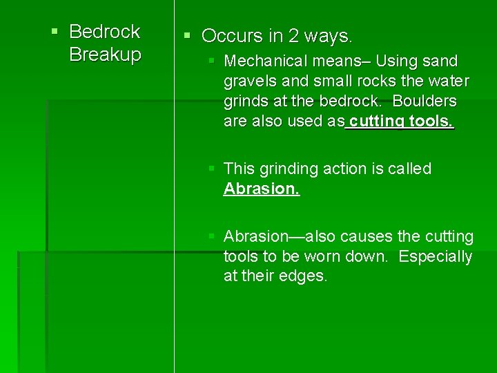 § Bedrock Breakup § Occurs in 2 ways. § Mechanical means– Using sand gravels