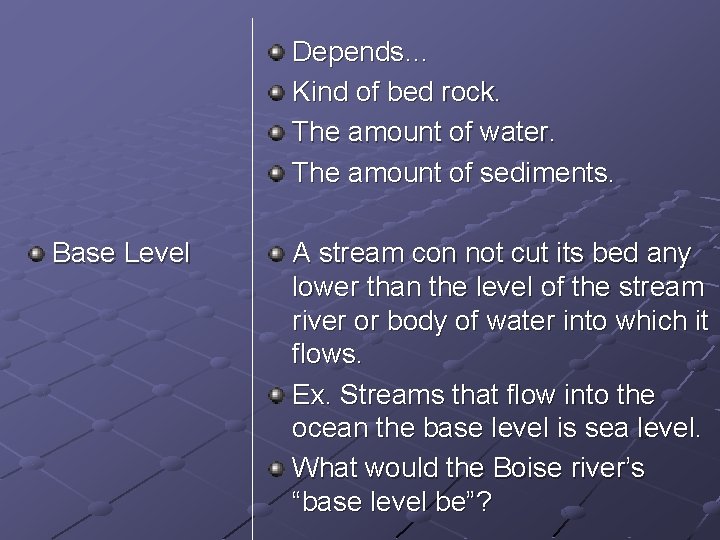 Depends… Kind of bed rock. The amount of water. The amount of sediments. Base