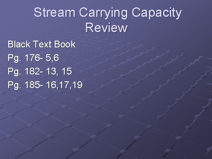 Stream Carrying Capacity Review Black Text Book Pg. 176 - 5, 6 Pg. 182