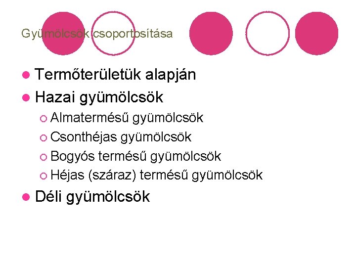 Gyümölcsök csoportosítása l Termőterületük alapján l Hazai gyümölcsök ¡ Almatermésű gyümölcsök ¡ Csonthéjas gyümölcsök