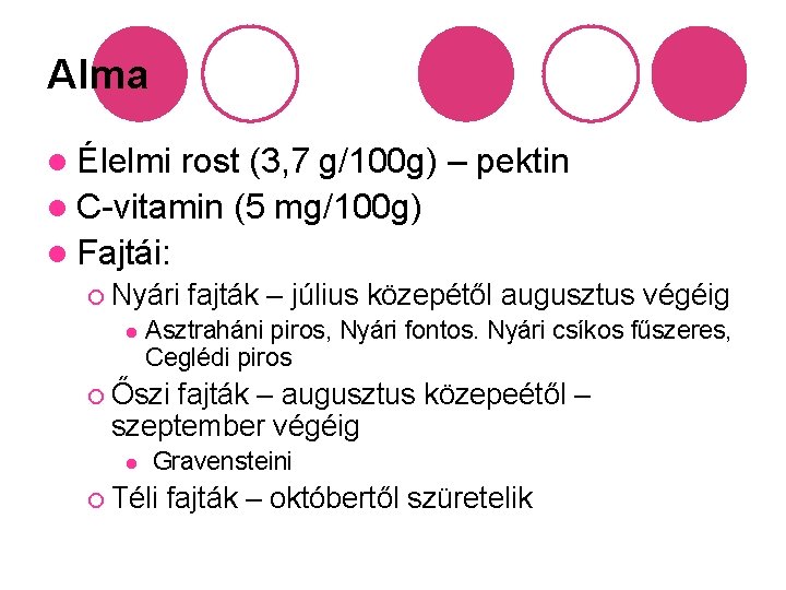 Alma l Élelmi rost (3, 7 g/100 g) – pektin l C-vitamin (5 mg/100