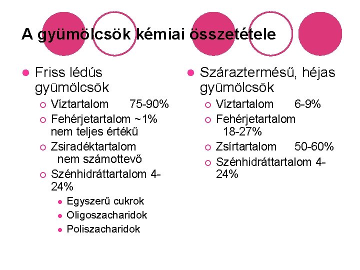 A gyümölcsök kémiai összetétele l Friss lédús gyümölcsök ¡ ¡ Víztartalom 75 -90% Fehérjetartalom