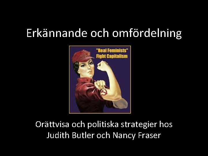 Erkännande och omfördelning Orättvisa och politiska strategier hos Judith Butler och Nancy Fraser 